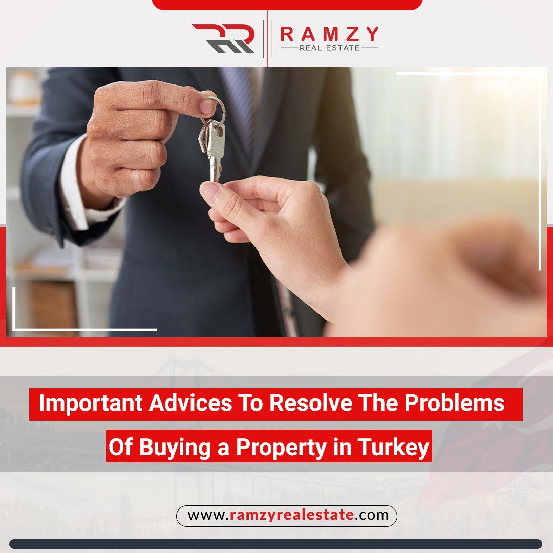 Important advices to resolve the problems of buying a property in Turkey