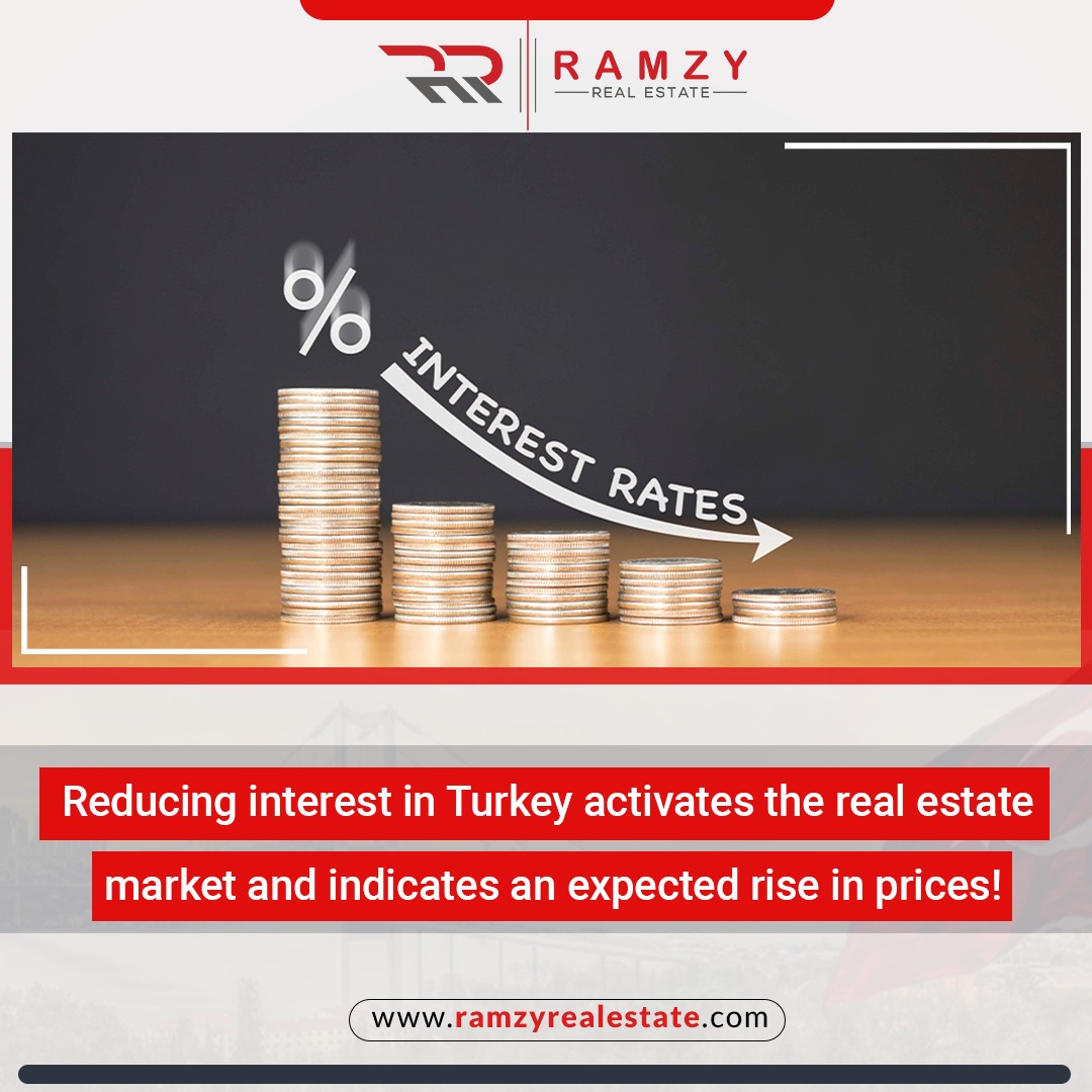 Reducing interest in Turkey activates the real estate market and indicates an expected rise in prices!