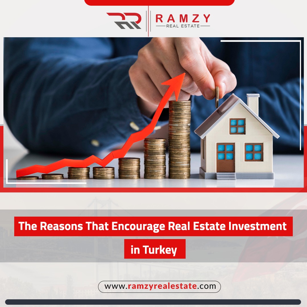 The reasons that encourage real estate investment in Turkey