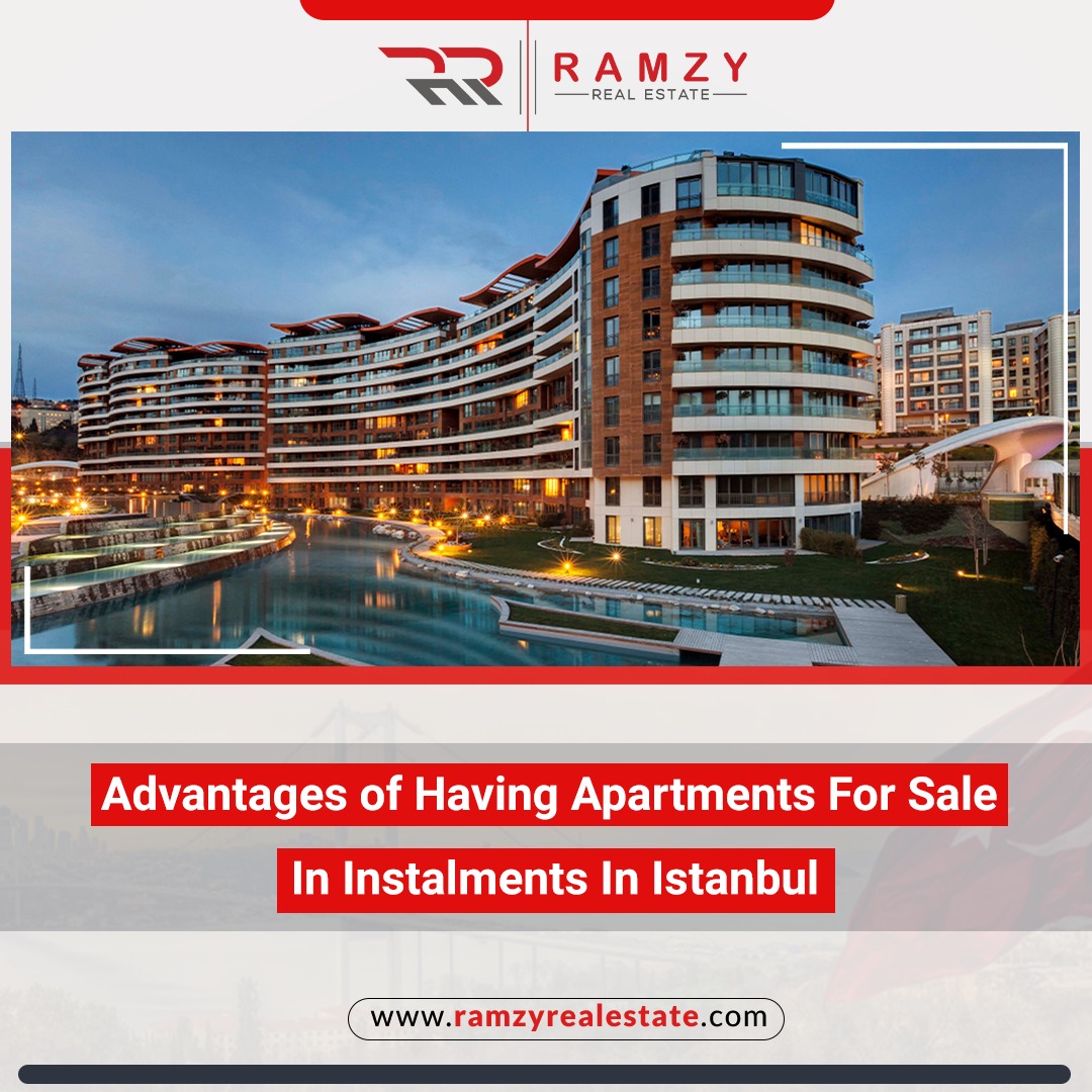 Advantages of having apartments for sale in installments in Istanbul