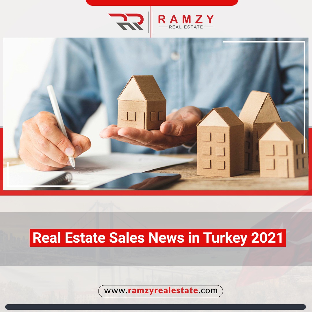 Real estate sales news in Turkey 2021