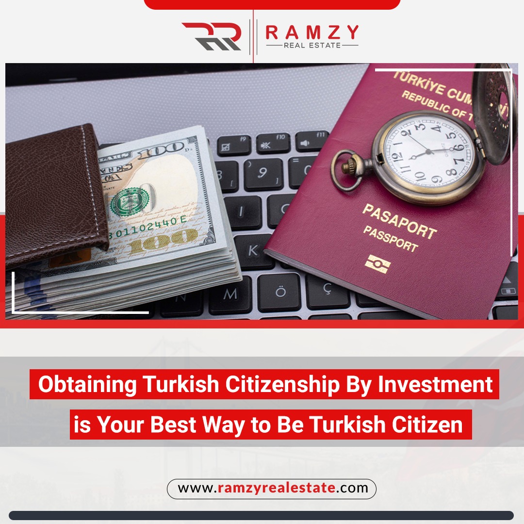 Obtaining Turkish citizenship by investment is your best way to be Turkish citizen