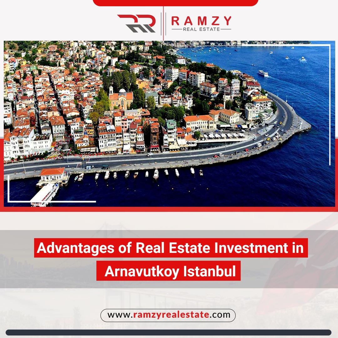 مزایای سرمایه گذاری املاک و مستغلات در Arnavutkoy استانبول