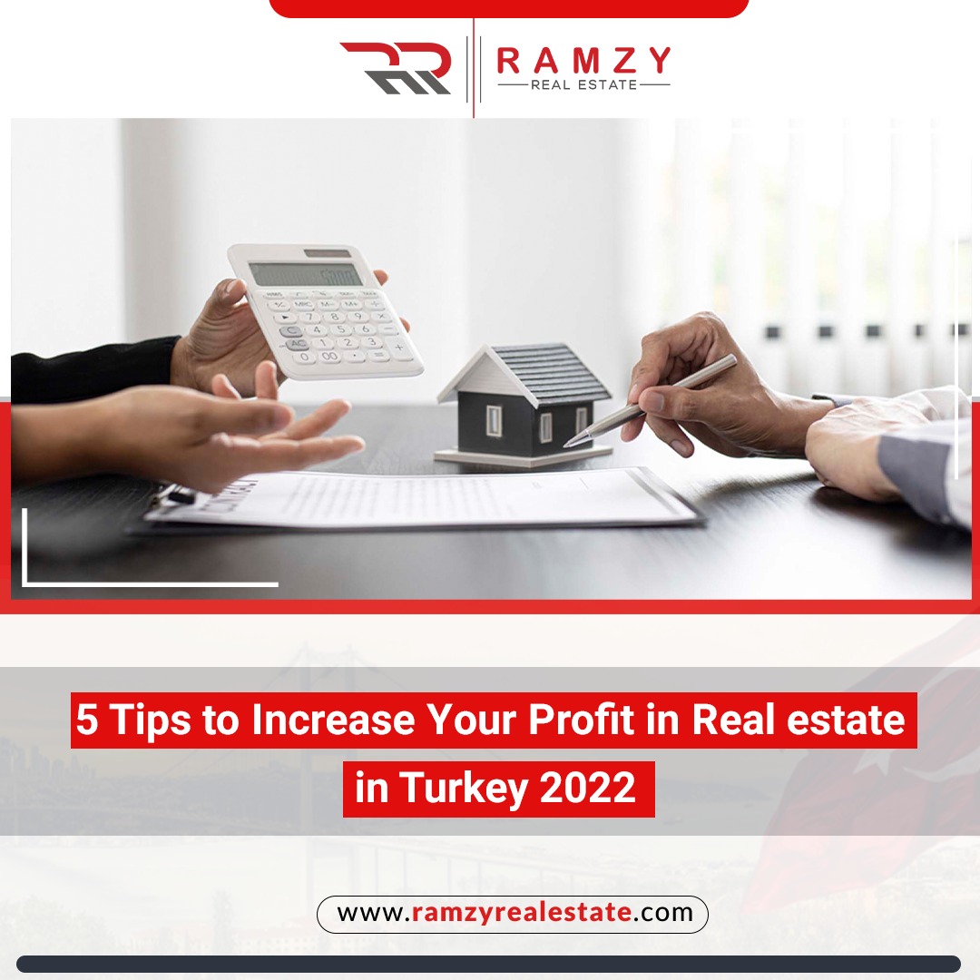 5 Tips to increase your profits in real estate in Turkey 2022