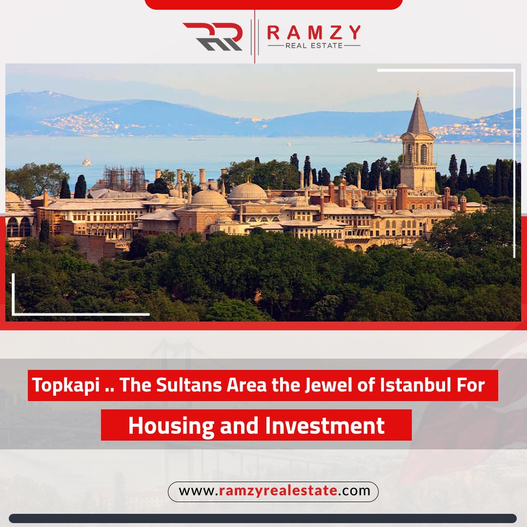 "Topkapi".. The Sultans area the jewel of Istanbul for housing and investment